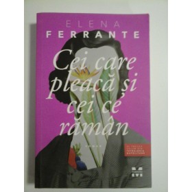 Cei  care  pleaca  si  cei  care  raman  (roman)  -  Elena Ferrante 
